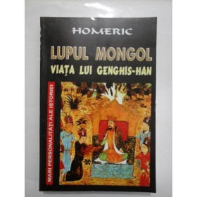   LUPUL  MONGOL   VIATA  LUI  GENGHIS-HAN   -  HOMERIC